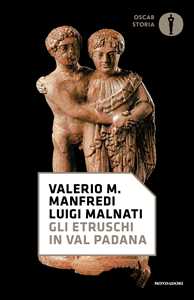 Libro Gli etruschi in Val Padana Valerio Massimo Manfredi Luigi Malnati