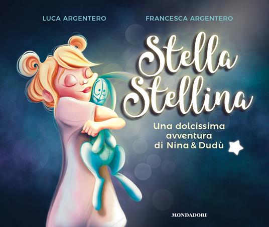 Stella stellina. Una dolcissima avventura di Nina & Dudù. Ediz. a colori - Luca Argentero - copertina