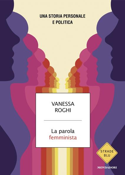 La parola femminista. Una storia personale e politica - Vanessa Roghi - copertina
