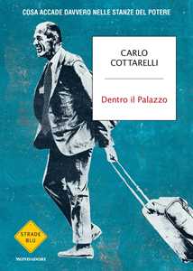 Libro Dentro il Palazzo. Cosa accade davvero nelle stanze del potere Carlo Cottarelli