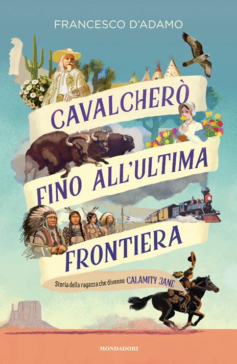 Cavalcherò fino all'ultima frontiera. Storia della ragazza che divenne Calamity Jane - Francesco D'Adamo - copertina
