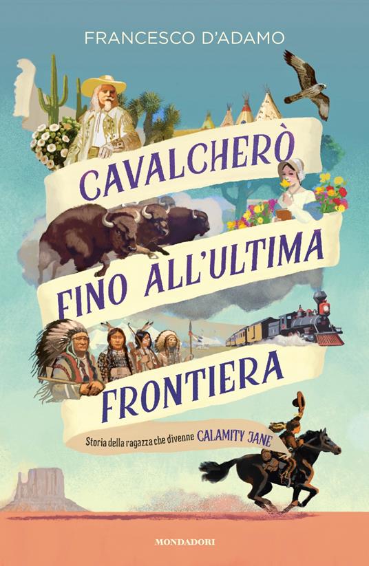 Cavalcherò fino all'ultima frontiera. Storia della ragazza che divenne Calamity Jane - Francesco D'Adamo - copertina