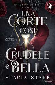 Libro Una corte così crudele e bella. Kingdom of lies. Vol. 1 Stacia Stark