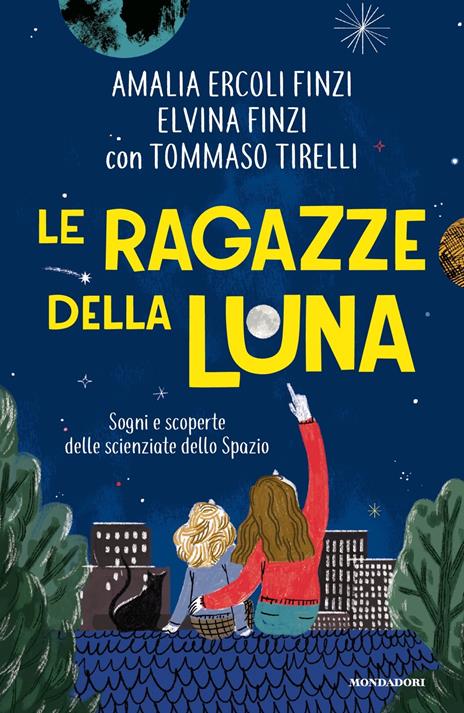 Le ragazze della luna. Sogni e scoperte delle scienziate dello spazio - Elvina Finzi,Amalia Ercoli Finzi,Tommaso Tirelli - copertina