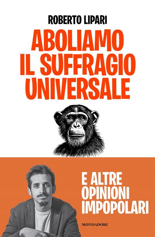 Aboliamo il suffragio universale. E altre opinioni impopolari - Roberto Lipari - copertina