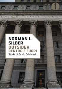 Libro Outsider. Dentro e fuori. Storia di Guido Calabresi Norman I. Silber