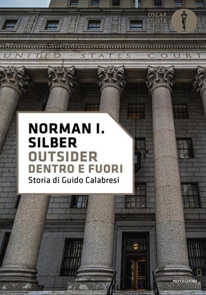 Outsider. Dentro e fuori. Storia di Guido Calabresi - Norman I. Silber - copertina