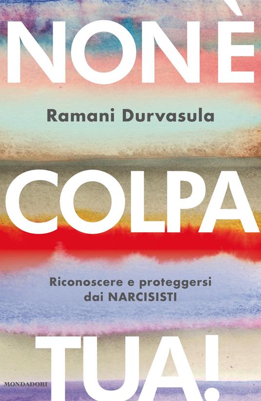 Non è colpa tua! Riconoscere e proteggersi dai narcisisti - Ramani Durvasula - copertina