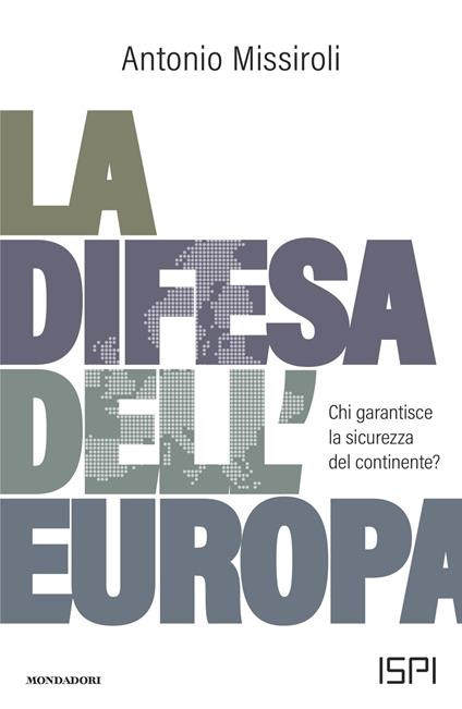La difesa dell'Europa. Chi garantisce la sicurezza del continente? - Antonio Missiroli - copertina