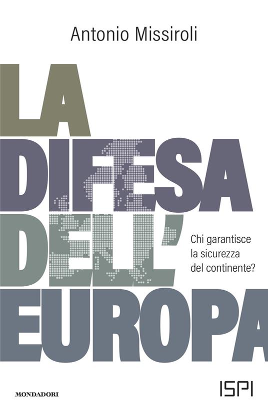 La difesa dell'Europa. Chi garantisce la sicurezza del continente? - Antonio Missiroli - copertina