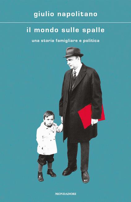 Il mondo sulle spalle. Una storia familiare e politica - Giulio Napolitano - copertina