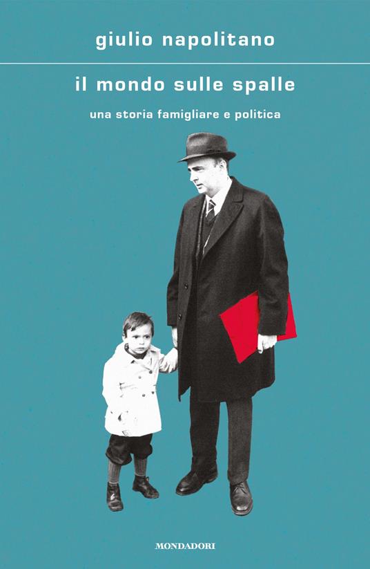 Il mondo sulle spalle. Una storia familiare e politica - Giulio Napolitano - copertina