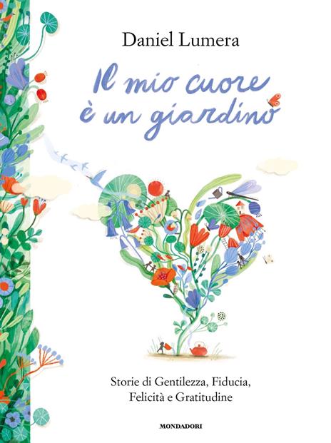 Il mio cuore è un giardino. Storie di Gentilezza, Fiducia, Felicità e Gratitudine - Daniel Lumera - copertina