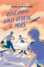 Volevamo solo vedere il mare