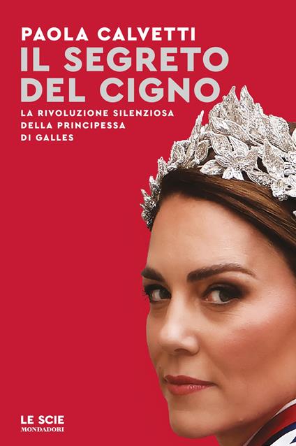 Il segreto del cigno. La rivoluzione silenziosa della principessa di Galles - Paola Calvetti - copertina