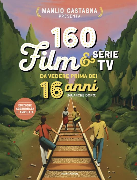 160 film e serie tv da vedere prima dei 16 anni (ma anche dopo). Nuova ediz. - Manlio Castagna - copertina