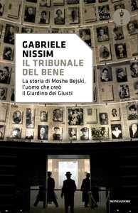 Libro Il tribunale del bene. La storia di Moshe Bejski, l'uomo che creò il Giardino dei giusti Gabriele Nissim
