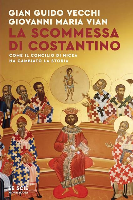 La scommessa di Costantino. Come il Concilio di Nicea ha cambiato la storia - Giovanni Maria Vian,Gian Guido Vecchi - copertina