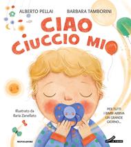 Ciao ciuccio mio. Ediz. a colori