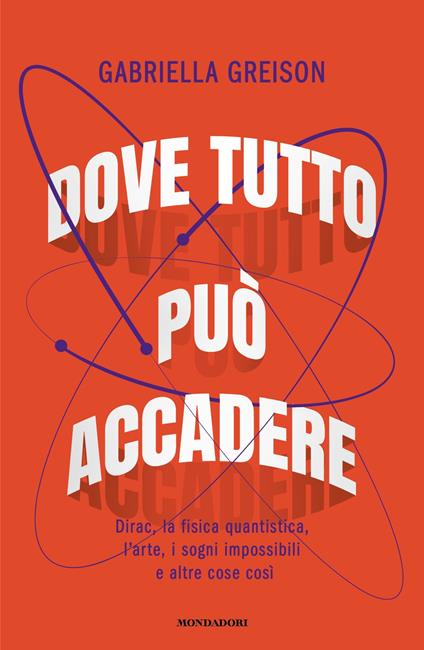 Dove tutto può accadere. Dirac, la fisica quantistica, l'arte, i sogni impossibili e altre cose così - Gabriella Greison - copertina