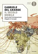 Il secolo mobile. Storia dell'immigrazione illegale in Europa