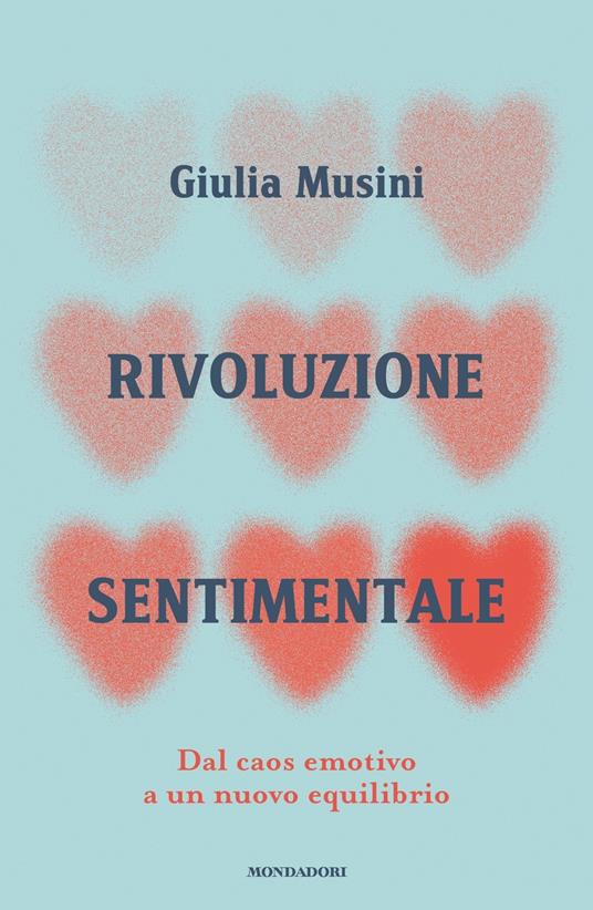 Rivoluzione sentimentale. Dal caos emotivo a un nuovo equilibrio - Giulia Musini - copertina