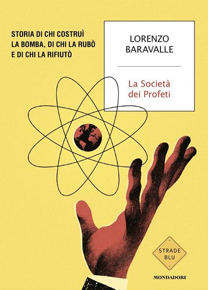 La Società dei Profeti. Storia di chi costruì la bomba, di chi la rubò e di chi la rifiutò - Lorenzo Baravalle - copertina