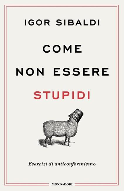 Come non essere stupidi. Esercizi di anticonformismo - Igor Sibaldi - copertina
