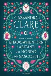 Libro Storia di illustri Shadowhunters e Abitanti del mondo dei Nascosti Cassandra Clare
