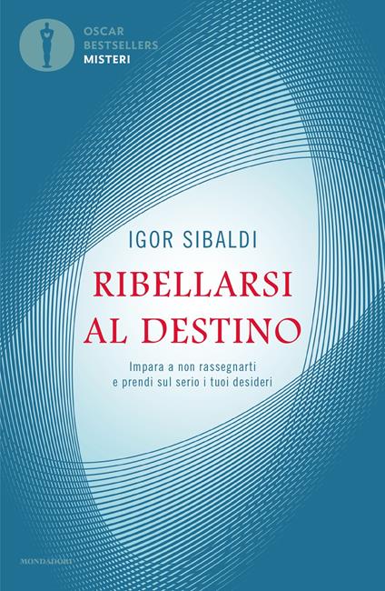 Ribellarsi al destino. Impara a non rassegnarti e prendi sul serio i tuoi desideri - Igor Sibaldi - copertina