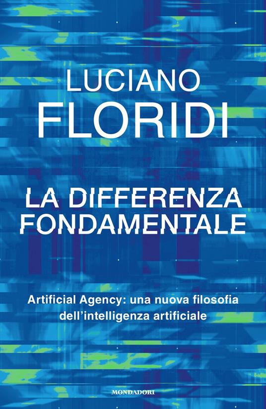 La differenza fondamentale. Artificial Agency: una nuova filosofia dell'intelligenza artificiale - Luciano Floridi - copertina