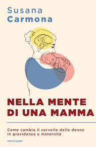 Nella mente di una mamma. Come cambia il cervello delle donne in gravidanza e maternità