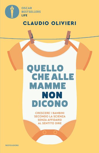 Quello che alle mamme non dicono. Le risposte di un medico ai dubbi di ogni genitore - Claudio Olivieri - copertina