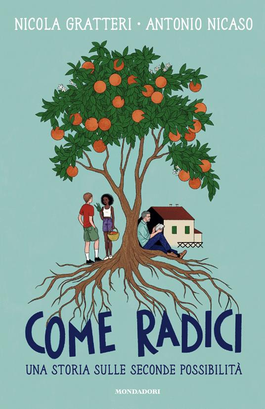 Come radici. Una storia sulle seconde possibilità - Nicola Gratteri,Antonio Nicaso - copertina