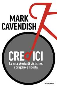 Libro Credici. La mia storia di ciclismo, coraggio e libertà Mark Cavendish
