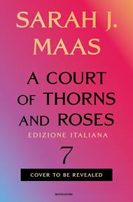 A Court of Thorns and Roses 7 - Edizione italiana