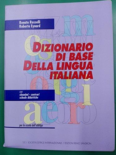 Dizionario di base della lingua italiana. Con sinonimi-contrari, schede didattiche - Renato Rosselli,Roberto Eynard - copertina