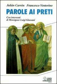 Parole ai preti. Con interventi di monsignor Luigi Giussani - Julián Carrón,Francesco Ventorino - copertina