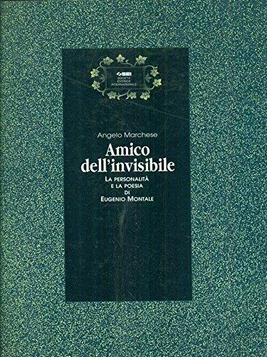 Amico dell'invisibile. La personalità e la poesia di Eugenio Montale - Angelo Marchese - copertina