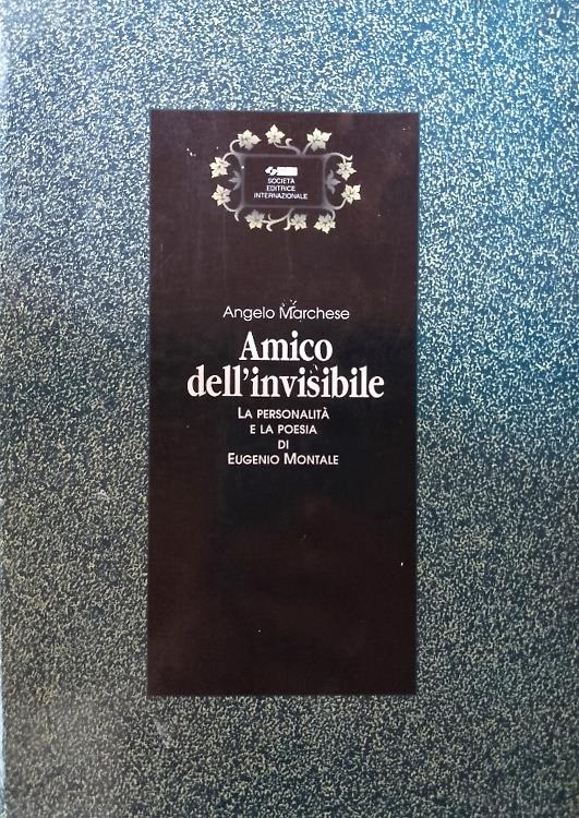 Amico dell'invisibile. La personalità e la poesia di Eugenio Montale
