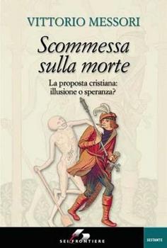 Libro Scommessa sulla morte. La proposta cristiana: illusione o speranza? Vittorio Messori