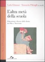 L'altra metà della scuola. Educazione e lavoro delle donne tra Otto e Novecento