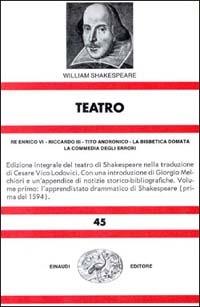 Teatro. Vol. 1: Re Enrico VI-Riccardo III-Tito Andronico-La bisbetica domata-La commedia degli errori - William Shakespeare - copertina