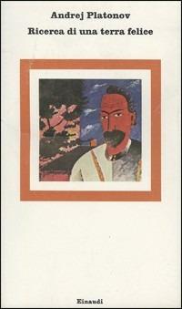 Ricerca di una terra felice - Andrej Platonov - copertina