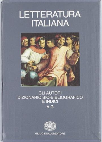 Letteratura italiana. Gli autori. Dizionario bio-bibliografico e indici. Vol. 1: A-G. - copertina