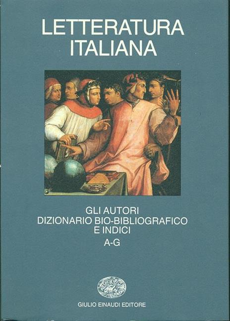 Letteratura italiana. Gli autori. Dizionario bio-bibliografico e indici. Vol. 1: A-G. - 5