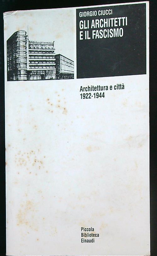 Gli architetti e il fascismo. Architettura e città (1922-1944)
