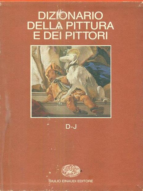 Dizionario della pittura e dei pittori. Vol. 2: D-J. - 4