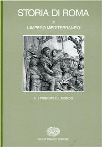 Storia di Roma. Vol. 2\2: L'Impero mediterraneo. I principi e il mondo. - copertina