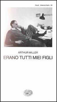 Erano tutti miei figli - Arthur Miller - copertina